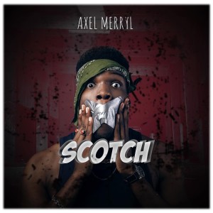 Listen to Scotch (Explicit) song with lyrics from Axel Merryl