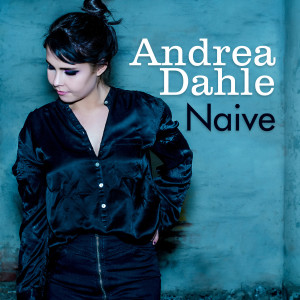 收聽Andrea Dahle的Naive歌詞歌曲