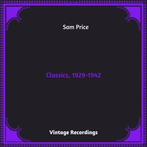 อัลบัม Classics, 1929-1942 (Hq remastered 2023) (Explicit) ศิลปิน Sam Price