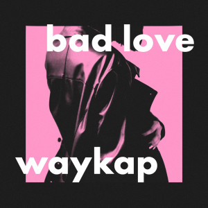 收听waykap的Bad Love歌词歌曲