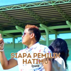 Dengarkan Siapa Pemilik Hatimu lagu dari Ipank dengan lirik