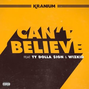 Kranium的專輯Can't Believe (feat. Ty Dolla $ign & WizKid)