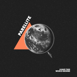 Dengarkan lagu Leave This World Behind (Instrumental Version) nyanyian Parellite dengan lirik