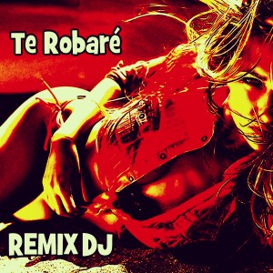 Remix DJ的專輯Te Robaré