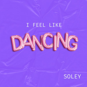 ดาวน์โหลดและฟังเพลง I Feel Like Dancing พร้อมเนื้อเพลงจาก Soley