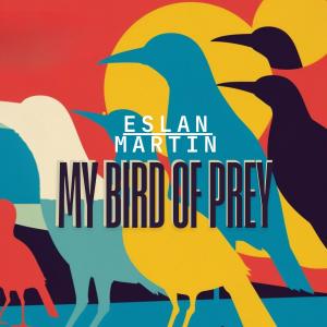 ดาวน์โหลดและฟังเพลง My bird of prey พร้อมเนื้อเพลงจาก ESLAN MARTIN