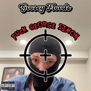 Goosey Floods ZFFZ的专辑Fuck George Simon Instagram Freestyle (Explicit)