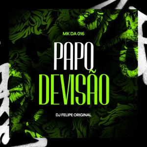 Album Papo de Visão (Explicit) from DJ Felipe Original