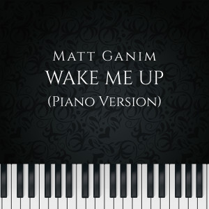 Matt Ganim的专辑Wake Me up (Piano Version)