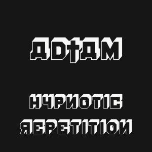 Listen to Hypnotic Repetition song with lyrics from AD†AM