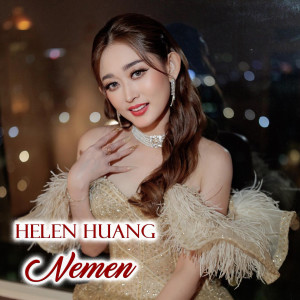 Dengarkan Nemen lagu dari Helen Huang dengan lirik