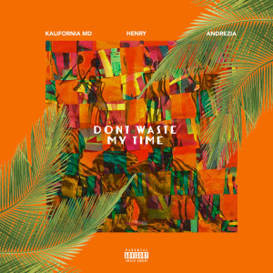 Don't Waste My Time (feat. Henry & Andrezia) (Explicit)