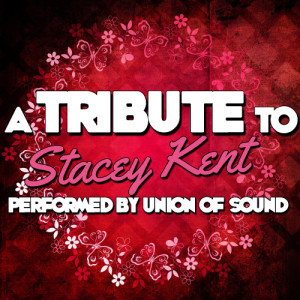 Union Of Sound的專輯A Tribute to Stacey Kent