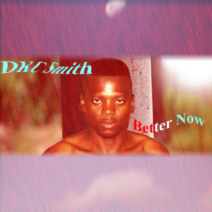 收聽DKC Smith的Better Now (Explicit)歌詞歌曲