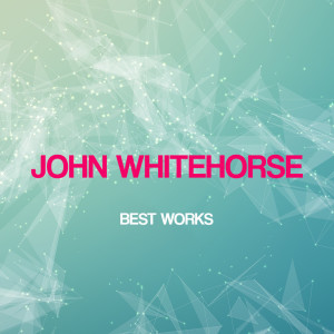 Album John Whitehorse Best Works from John Whitehorse
