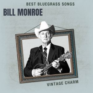 อัลบัม Best Bluegrass Songs: Bill Monroe (Vintage Charm) ศิลปิน Bill Monroe