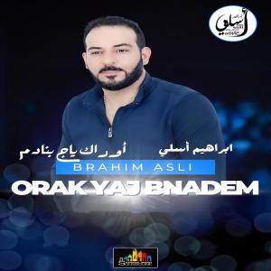Listen to Orak Yaj Bnadem song with lyrics from Brahim Asli