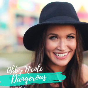 Listen to Dangerous song with lyrics from Abby Nicole