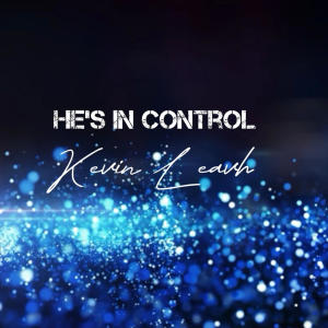 ดาวน์โหลดและฟังเพลง He's In Control พร้อมเนื้อเพลงจาก Kevin Leach