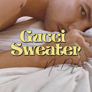 Dengarkan lagu Gucci Sweater (Explicit) nyanyian Nico Dattilo dengan lirik