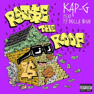 ดาวน์โหลดและฟังเพลง Raise The Roof (feat. Ty Dolla $ign) (Explicit) พร้อมเนื้อเพลงจาก Kap G