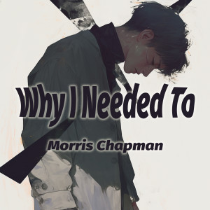 Album Why I Needed To from Morris Chapman
