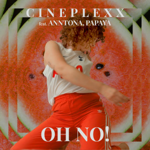 收聽Cineplexx的Oh No歌詞歌曲