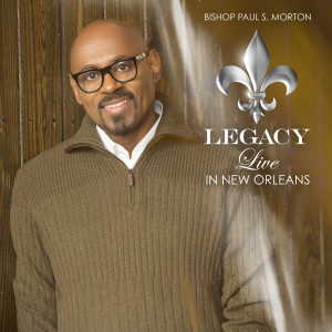 อัลบัม Legacy: Live In New Orleans (Deluxe) (Live Version) ศิลปิน Bishop Paul S. Morton & The FGBCF Mass Choir
