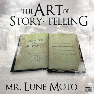ดาวน์โหลดและฟังเพลง The Art of Story Telling (Explicit) พร้อมเนื้อเพลงจาก Mr. LuneMoto