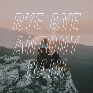 Album Bye Bye from Antony Rain
