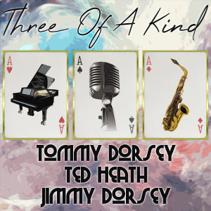 Tommy Dorsey & His Orchestra With Frank Sinatra的專輯Three of a Kind: Tommy Dorsey, Ted Heath, Jimmy Dorsey
