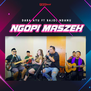 Listen to Ngopi Maszeh song with lyrics from Dara Ayu