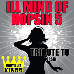 收聽Party Hit Kings的Ill Mind of Hopsin 5 (Tribute to Hopsin) (Explicit)歌詞歌曲