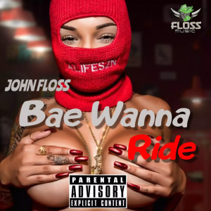 收聽John Floss的Bae Wanna Ride (Explicit)歌詞歌曲