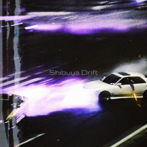 Listen to Shibuya Drift (Explicit) song with lyrics from NAAXY