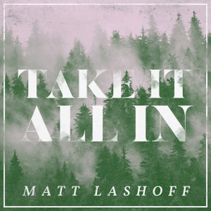 Matt Lashoff的專輯Take It All In