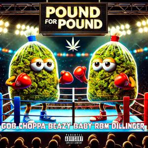 收聽GOB Choppa的Pound For Pound (feat. Beazy Baby & RBM Dillinger) (Explicit)歌詞歌曲