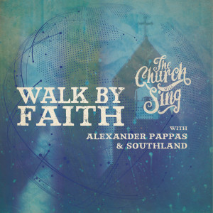ดาวน์โหลดและฟังเพลง Walk By Faith พร้อมเนื้อเพลงจาก The Church Will Sing