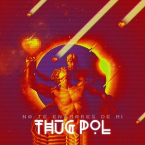收听Thug Pol的No Ten Enamores (Explicit)歌词歌曲