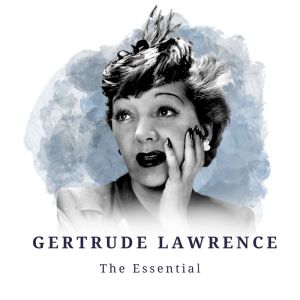Gertrude Lawrence的專輯Gertrude Lawrence - The Essential