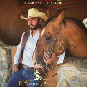 Listen to La Corona del Ranchero song with lyrics from Bernardo Ayala