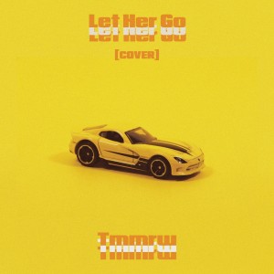 Listen to Let Her Go (Cover) (Explicit) song with lyrics from Tmmrw