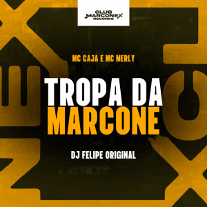 ดาวน์โหลดและฟังเพลง Tropa da Marcone (Explicit) พร้อมเนื้อเพลงจาก mc cajá