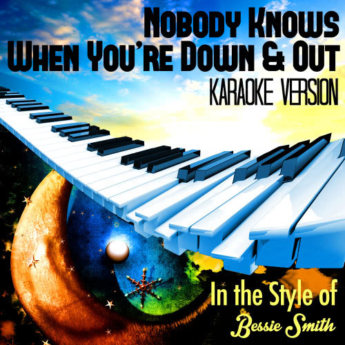 Nobody Knows When You're Down & Out (In the Style of Bessie Smith) [Karaoke Version] (Karaoke Version)