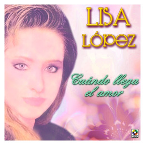 Lisa Lopez的專輯Cuándo Llega El Amor