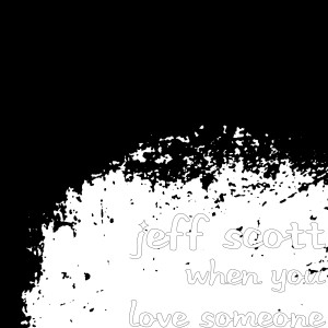 ดาวน์โหลดและฟังเพลง When You Love Someone พร้อมเนื้อเพลงจาก Jeff Scott