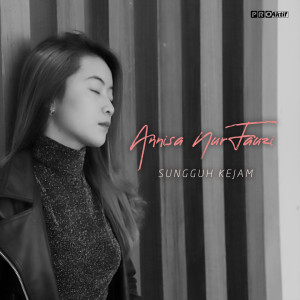 Dengarkan Sungguh Kejam lagu dari Annisa Nurfauzi dengan lirik