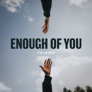 ดาวน์โหลดและฟังเพลง Enough Of You พร้อมเนื้อเพลงจาก Tujamo