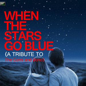 ดาวน์โหลดและฟังเพลง When the Stars Go Blue (A Tribute to the Corrs and Bono) พร้อมเนื้อเพลงจาก Ameritz Tribute Standards