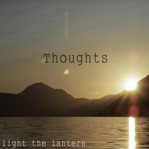 ดาวน์โหลดและฟังเพลง Thoughts พร้อมเนื้อเพลงจาก Light the Lantern